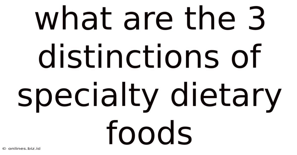 What Are The 3 Distinctions Of Specialty Dietary Foods