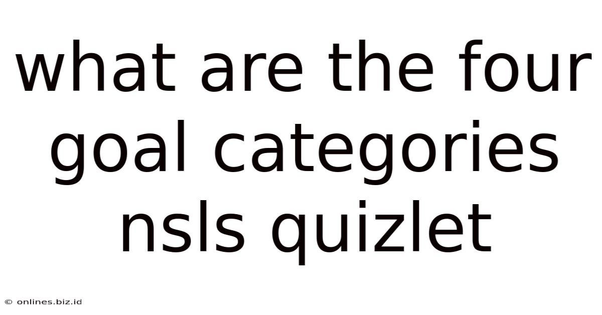 What Are The Four Goal Categories Nsls Quizlet