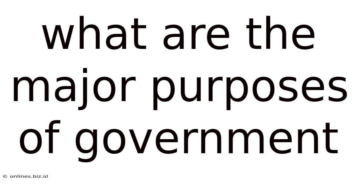 What Are The Major Purposes Of Government