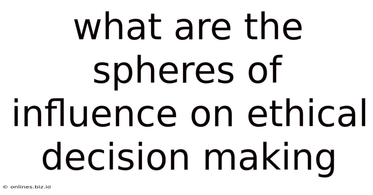 What Are The Spheres Of Influence On Ethical Decision Making