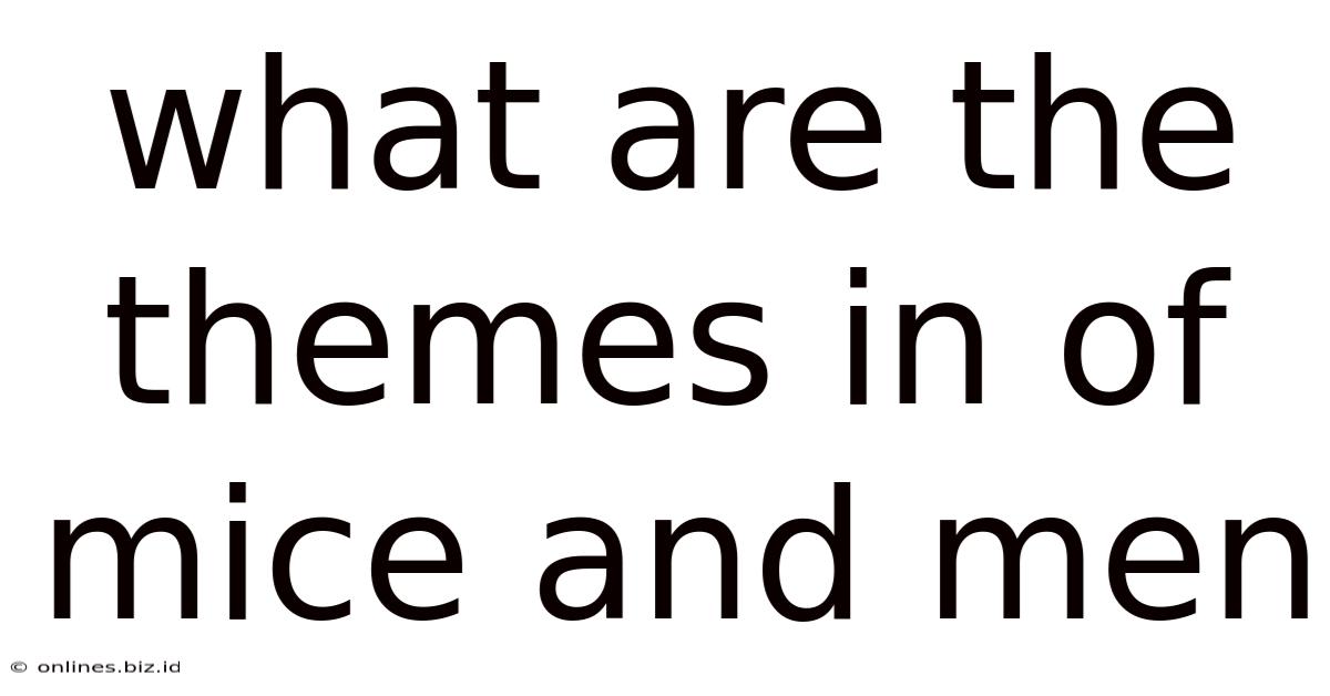 What Are The Themes In Of Mice And Men