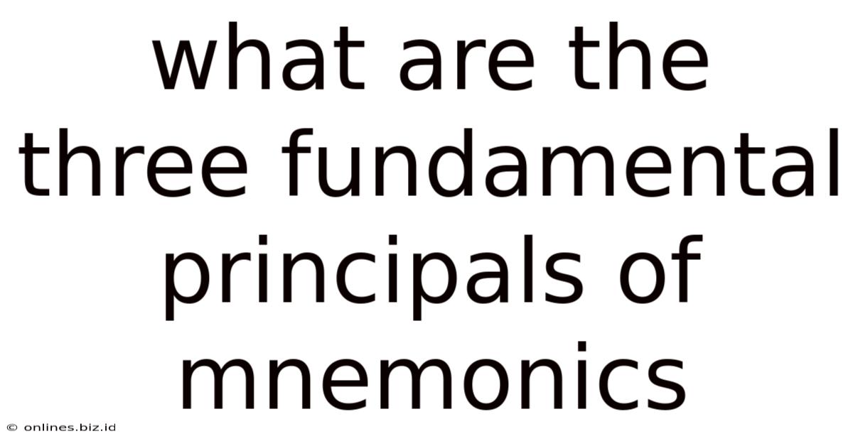 What Are The Three Fundamental Principals Of Mnemonics
