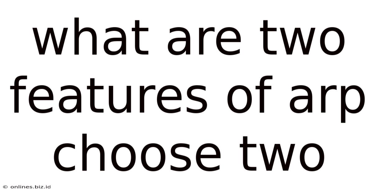What Are Two Features Of Arp Choose Two