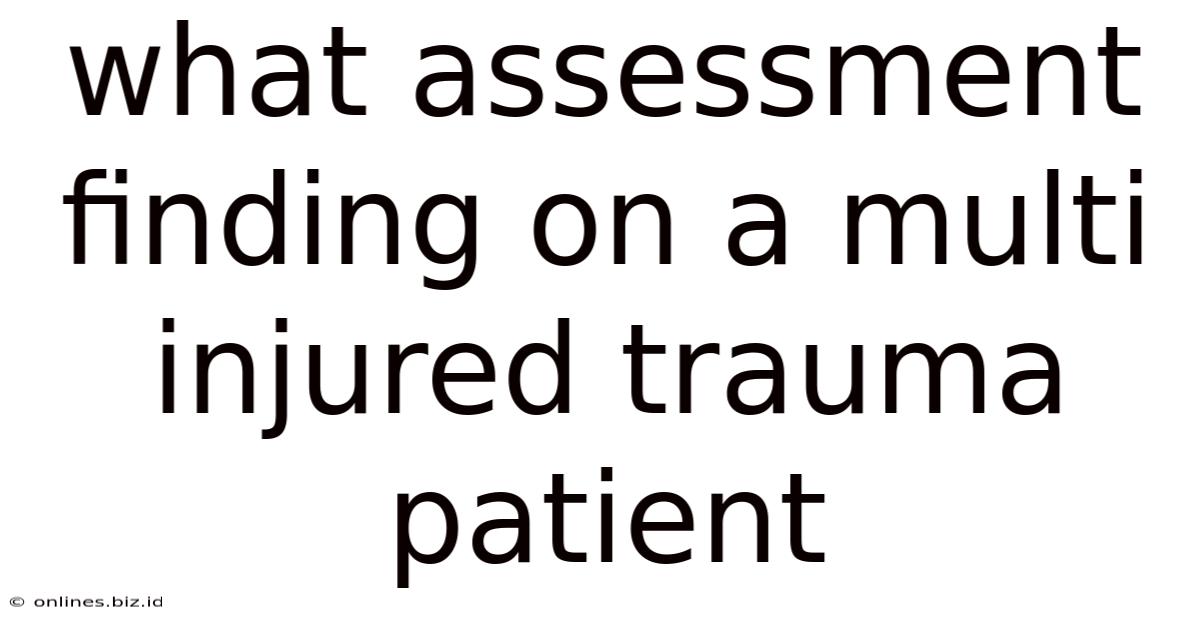 What Assessment Finding On A Multi Injured Trauma Patient