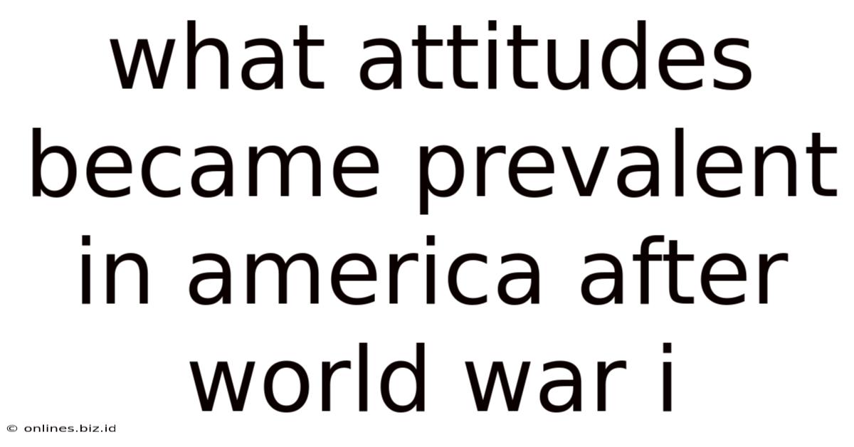What Attitudes Became Prevalent In America After World War I