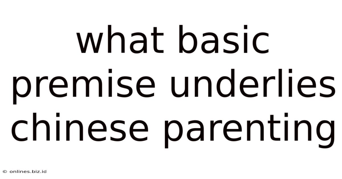 What Basic Premise Underlies Chinese Parenting