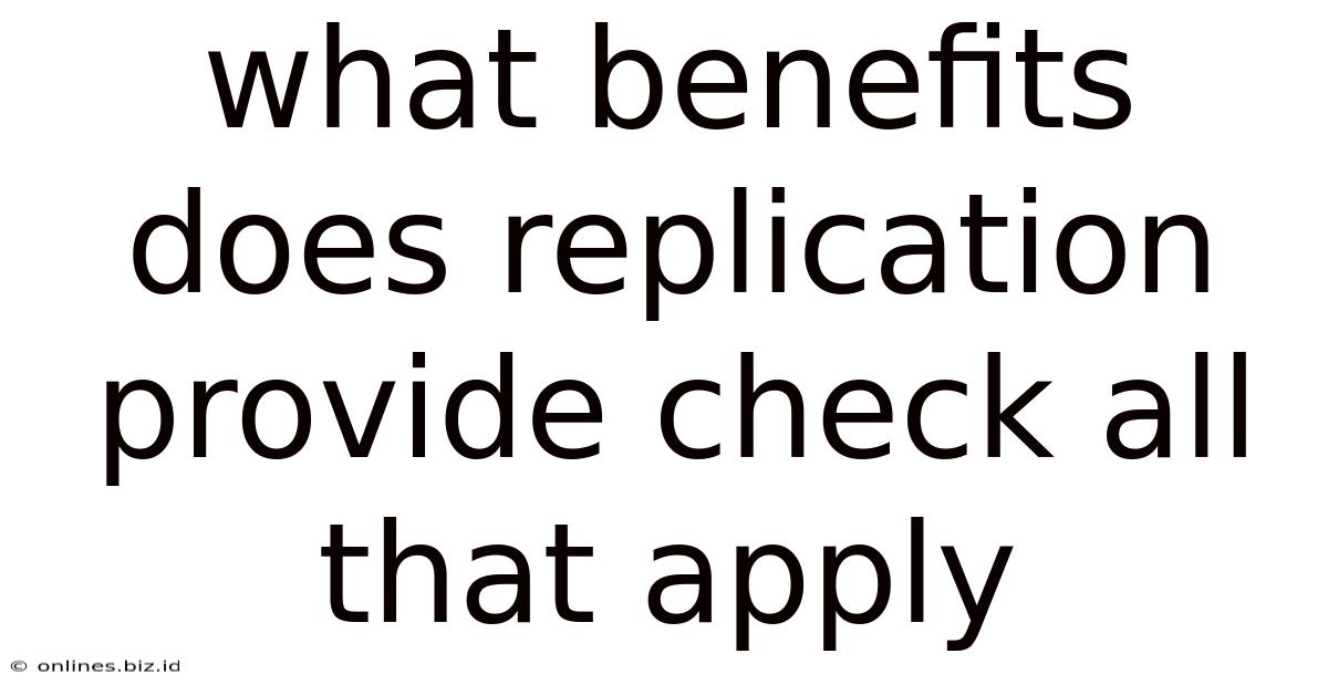 What Benefits Does Replication Provide Check All That Apply