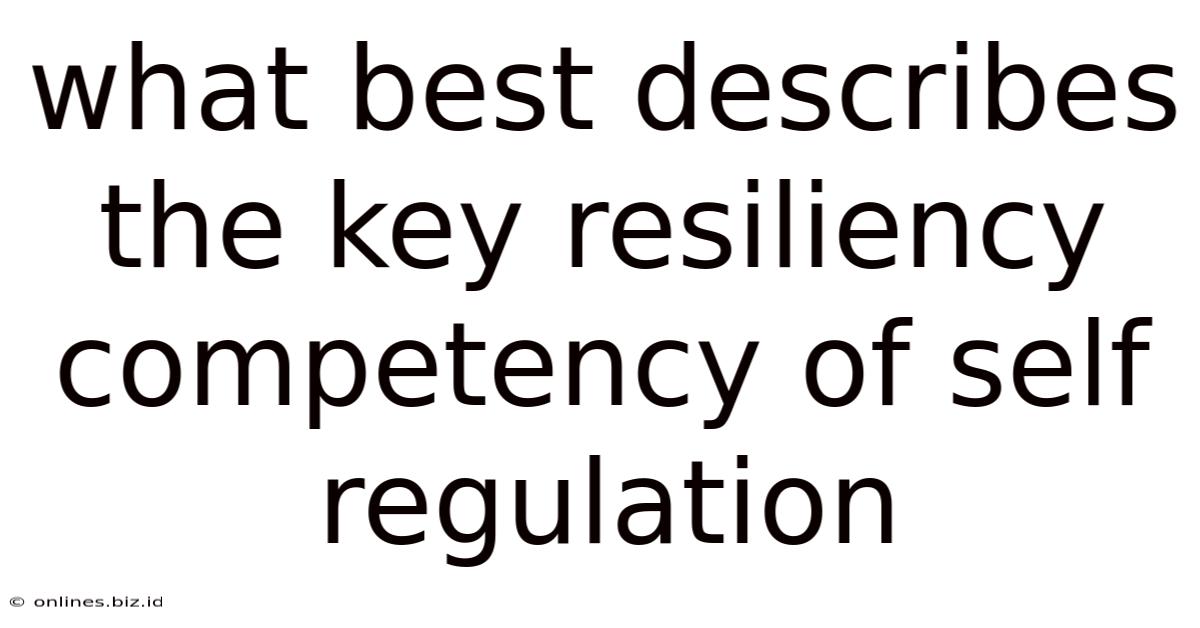What Best Describes The Key Resiliency Competency Of Self Regulation