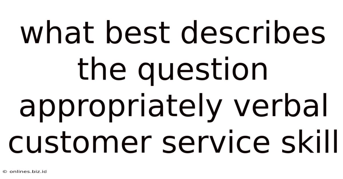 What Best Describes The Question Appropriately Verbal Customer Service Skill