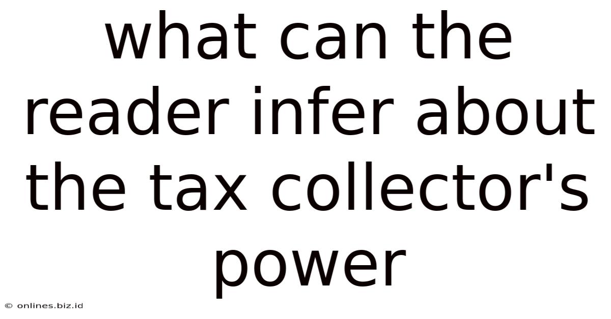 What Can The Reader Infer About The Tax Collector's Power