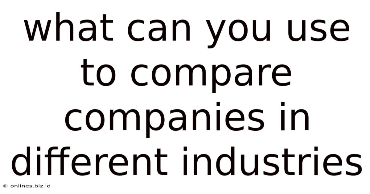 What Can You Use To Compare Companies In Different Industries