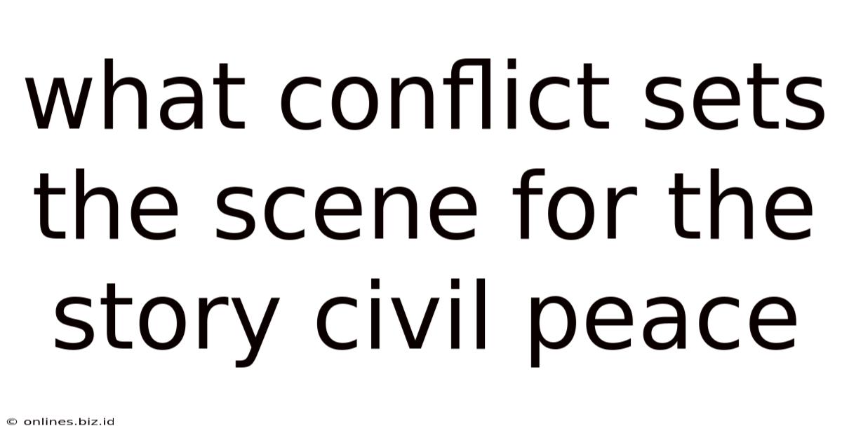 What Conflict Sets The Scene For The Story Civil Peace