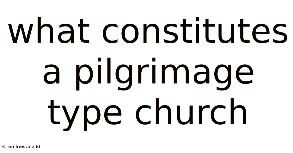 What Constitutes A Pilgrimage Type Church