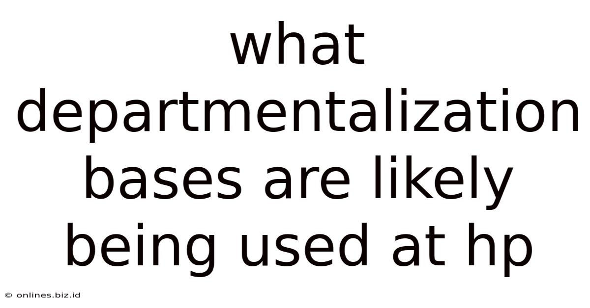 What Departmentalization Bases Are Likely Being Used At Hp