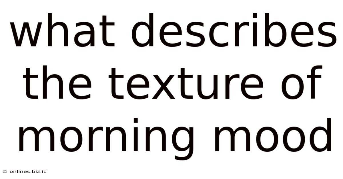 What Describes The Texture Of Morning Mood