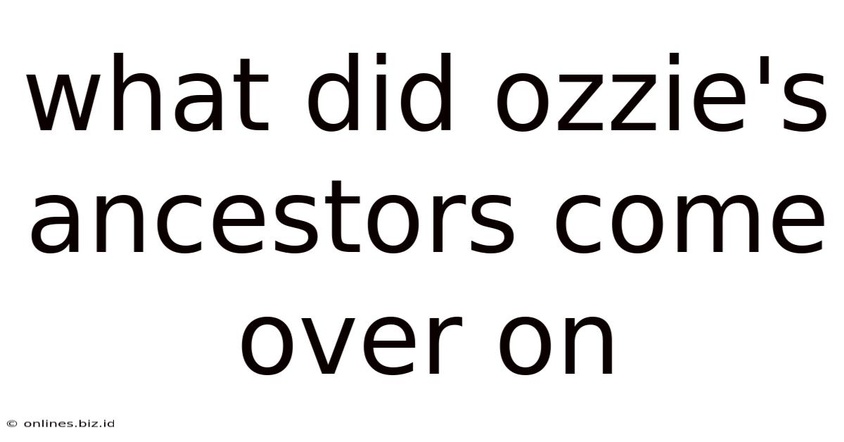 What Did Ozzie's Ancestors Come Over On