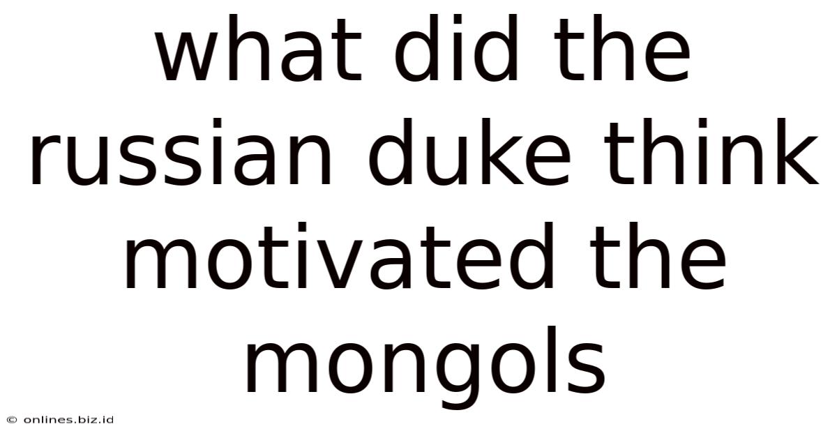 What Did The Russian Duke Think Motivated The Mongols
