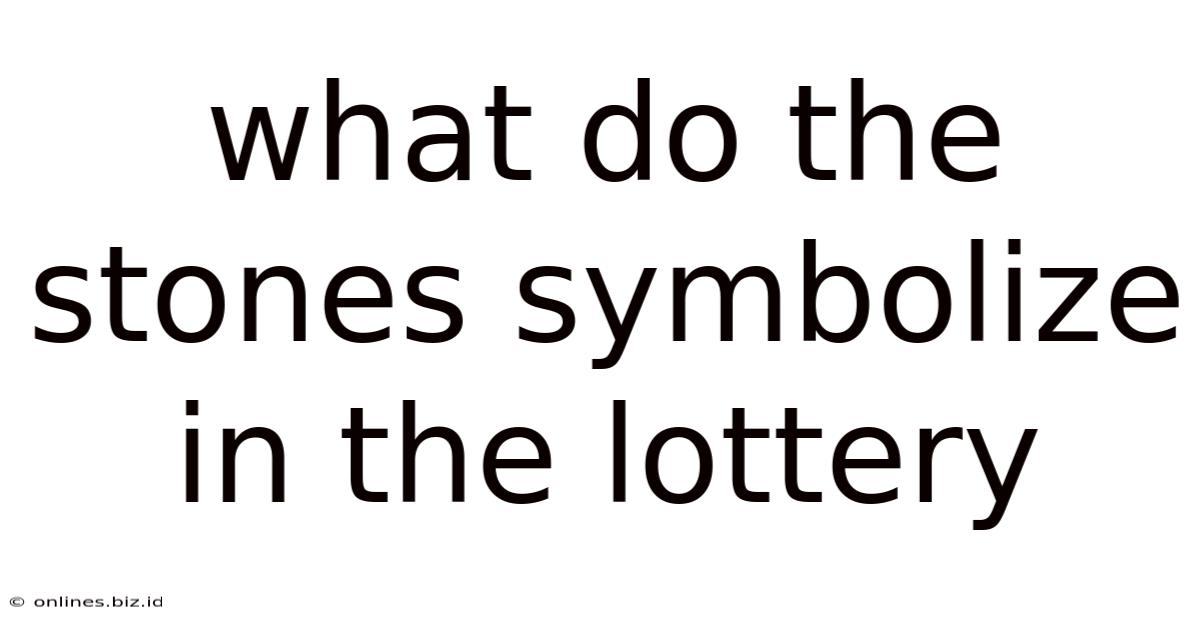 What Do The Stones Symbolize In The Lottery