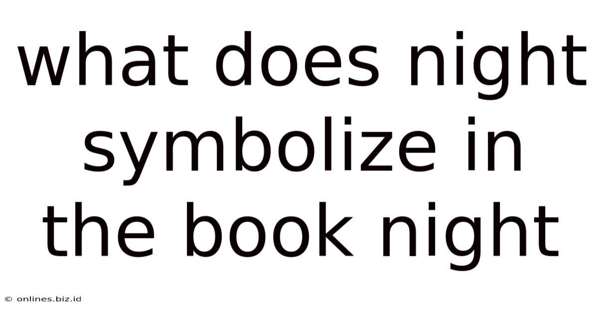 What Does Night Symbolize In The Book Night