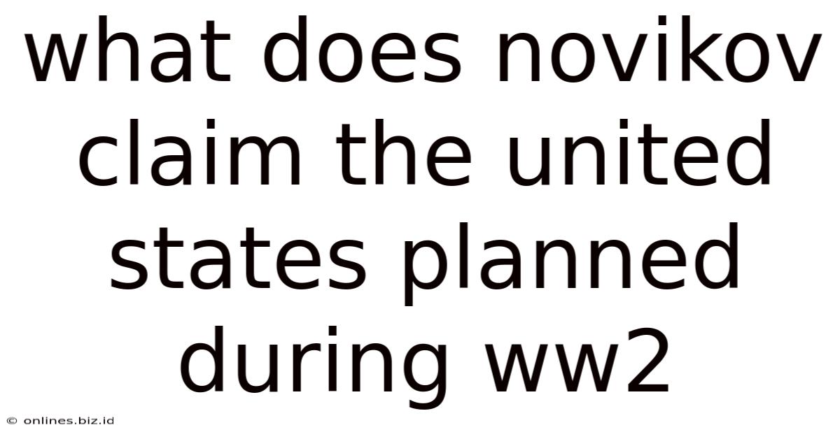 What Does Novikov Claim The United States Planned During Ww2