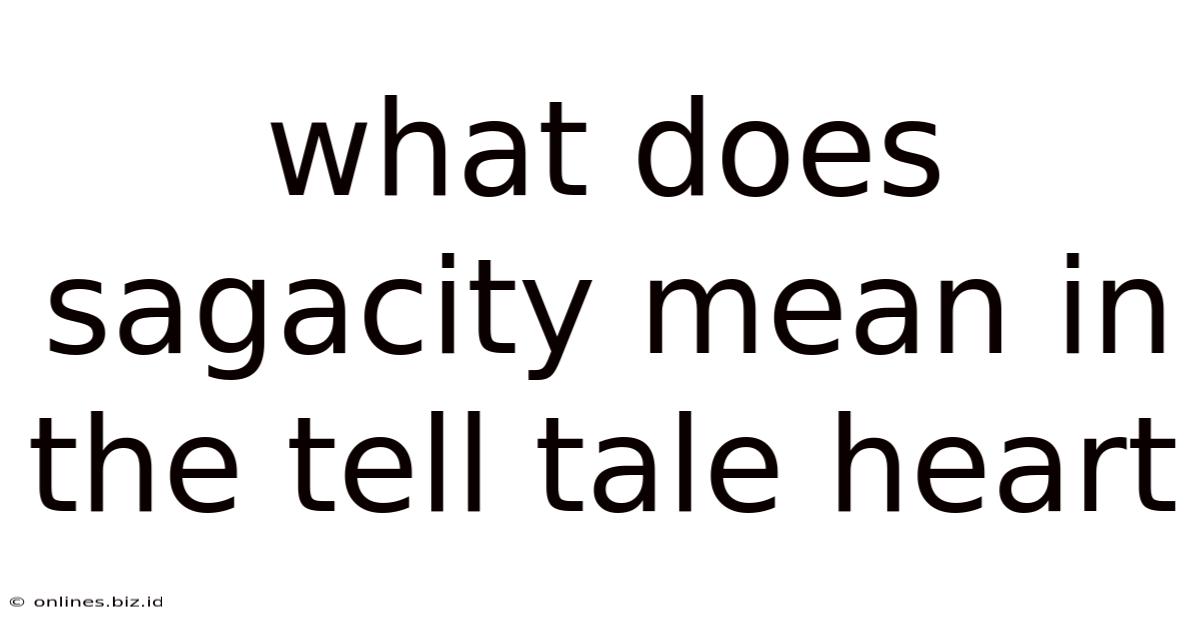 What Does Sagacity Mean In The Tell Tale Heart