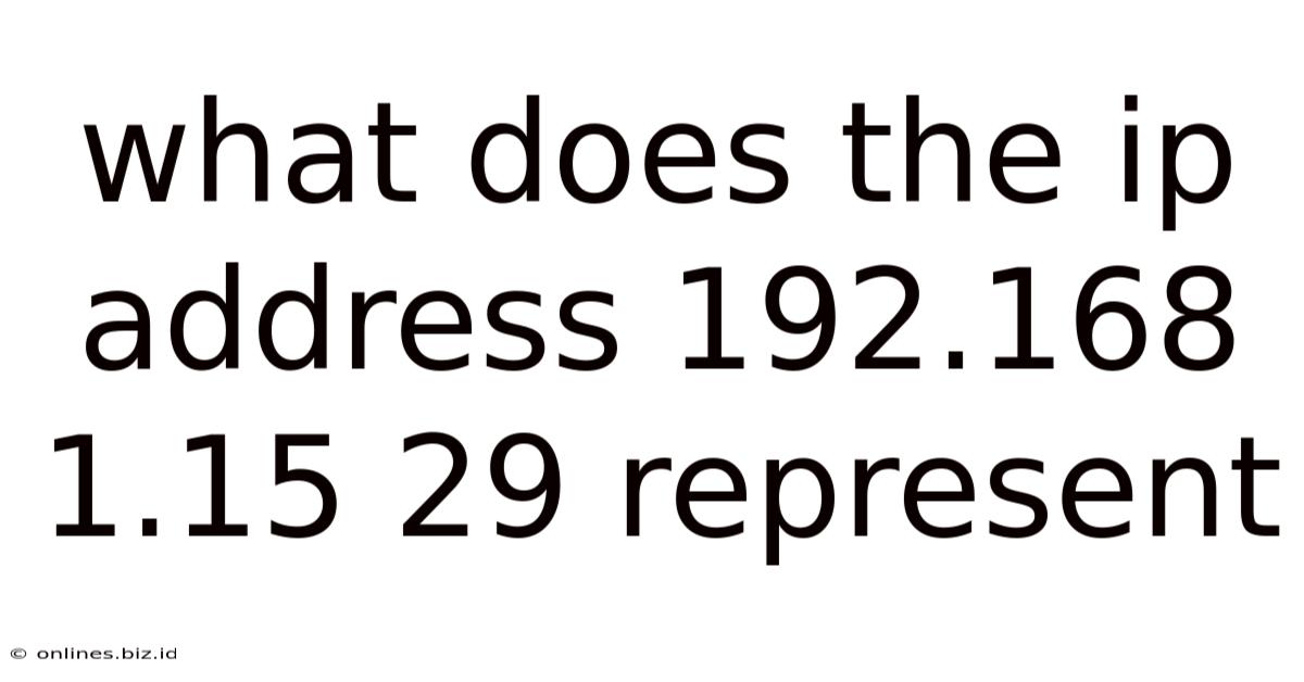 What Does The Ip Address 192.168 1.15 29 Represent