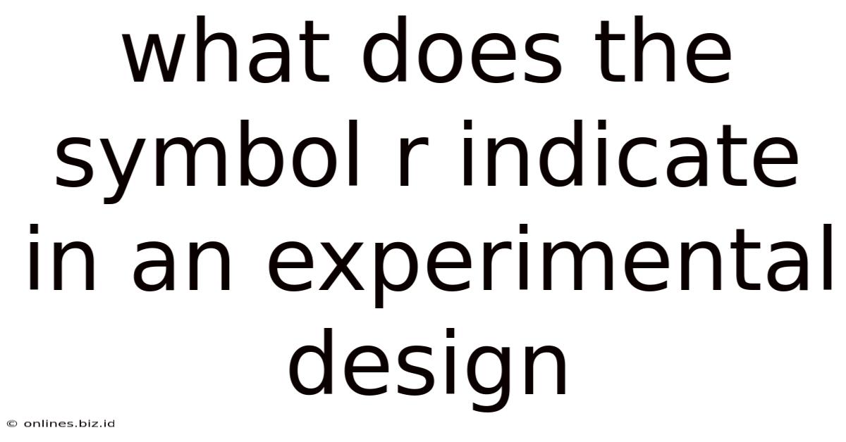 What Does The Symbol R Indicate In An Experimental Design