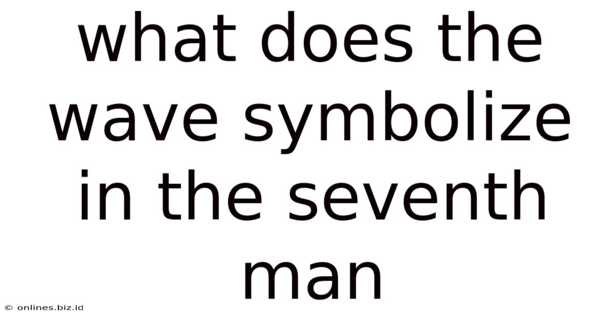 What Does The Wave Symbolize In The Seventh Man