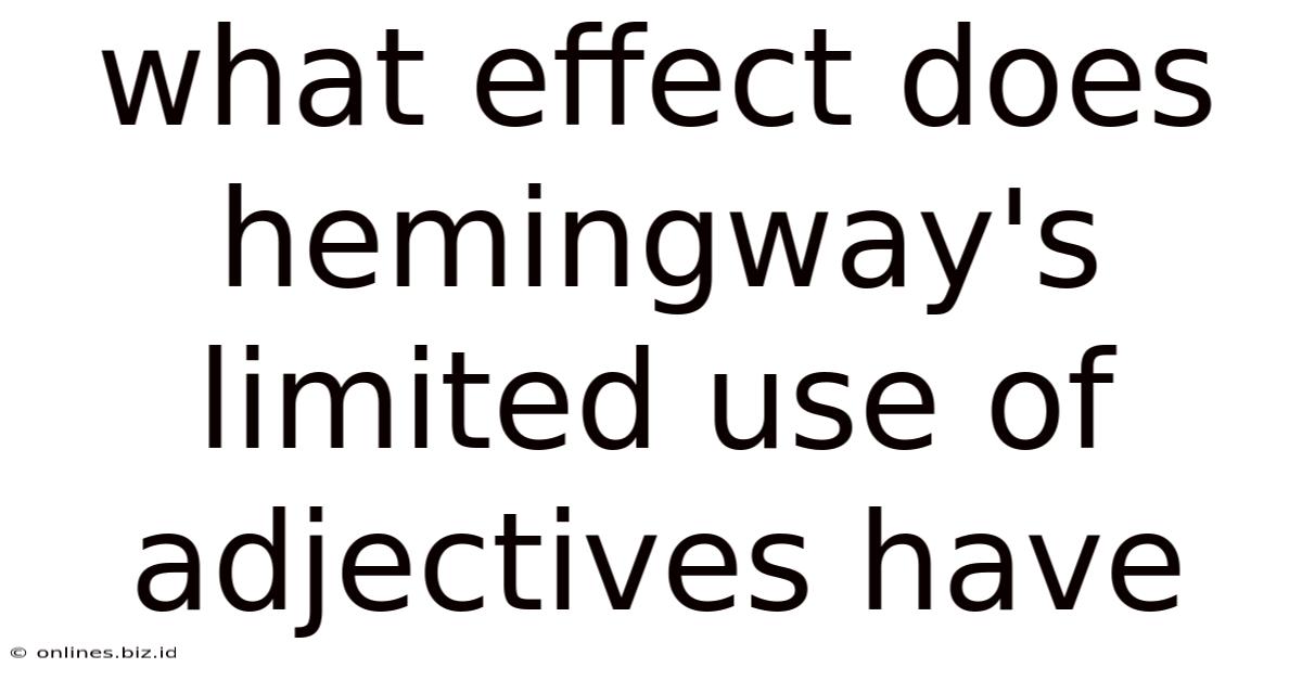 What Effect Does Hemingway's Limited Use Of Adjectives Have