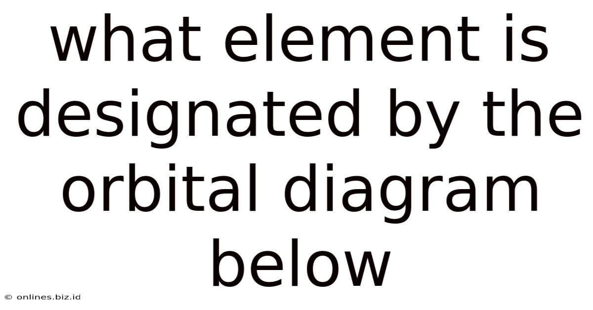 What Element Is Designated By The Orbital Diagram Below