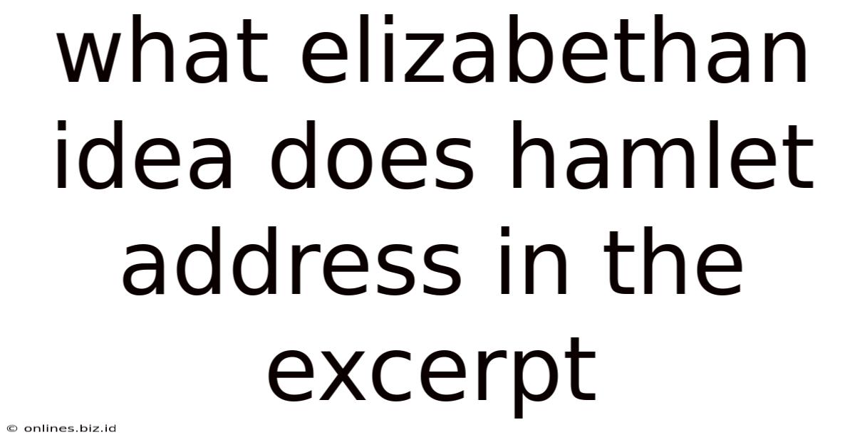What Elizabethan Idea Does Hamlet Address In The Excerpt