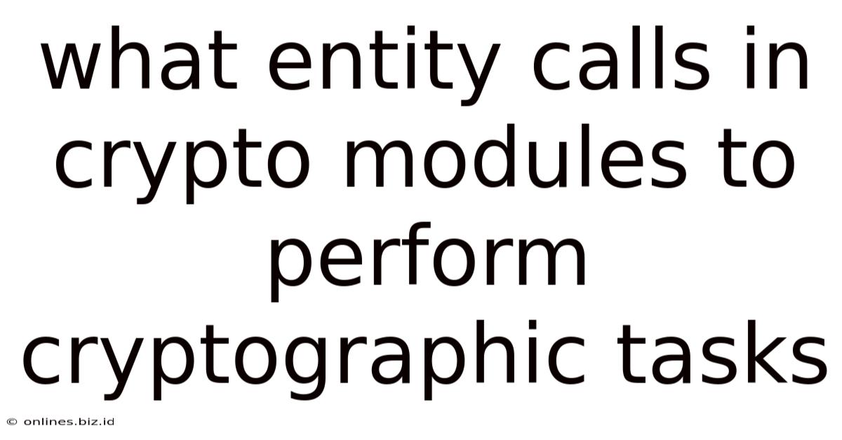 What Entity Calls In Crypto Modules To Perform Cryptographic Tasks