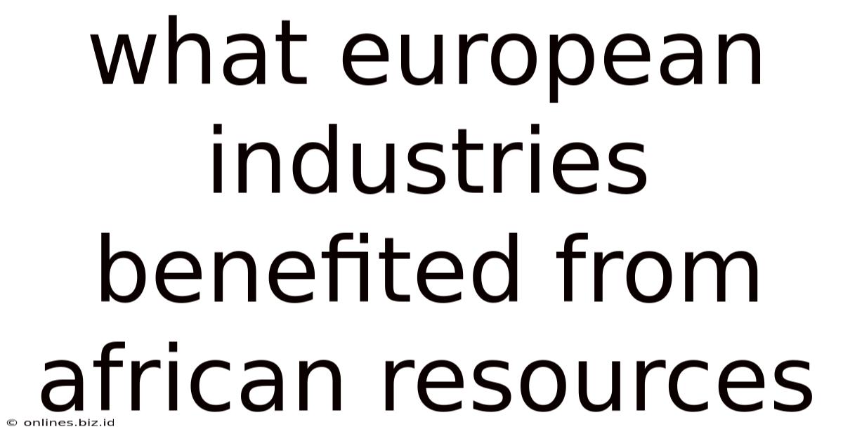 What European Industries Benefited From African Resources