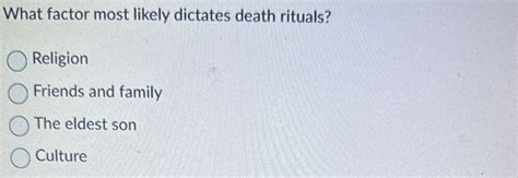 What Factor Most Likely Dictates Death Rituals