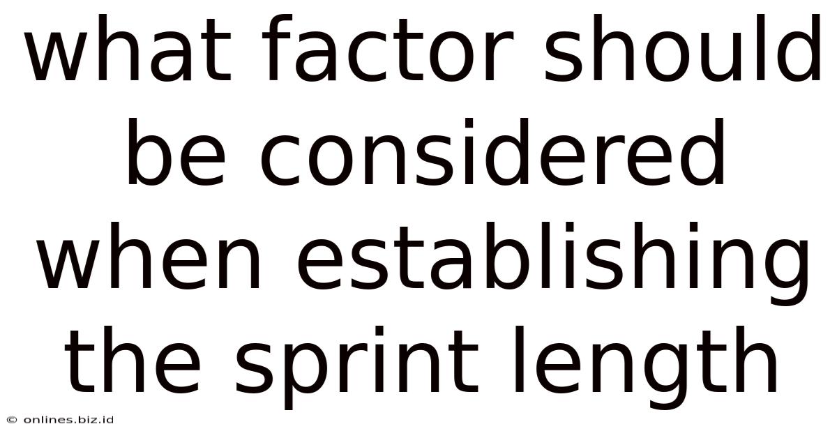 What Factor Should Be Considered When Establishing The Sprint Length