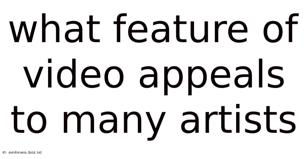 What Feature Of Video Appeals To Many Artists