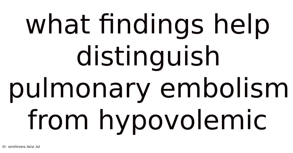 What Findings Help Distinguish Pulmonary Embolism From Hypovolemic