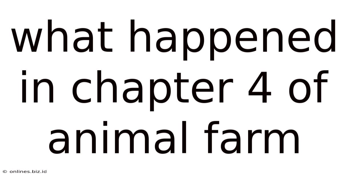 What Happened In Chapter 4 Of Animal Farm