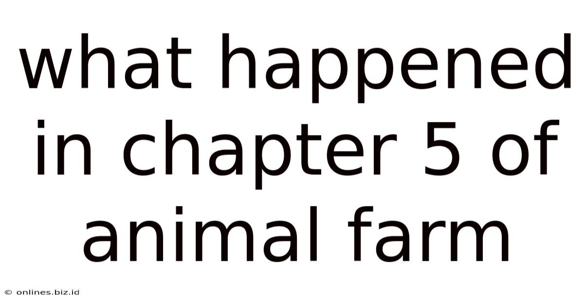 What Happened In Chapter 5 Of Animal Farm