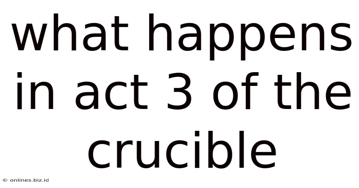 What Happens In Act 3 Of The Crucible