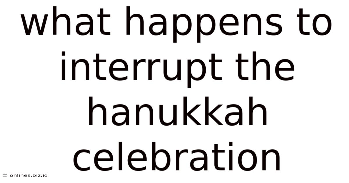 What Happens To Interrupt The Hanukkah Celebration