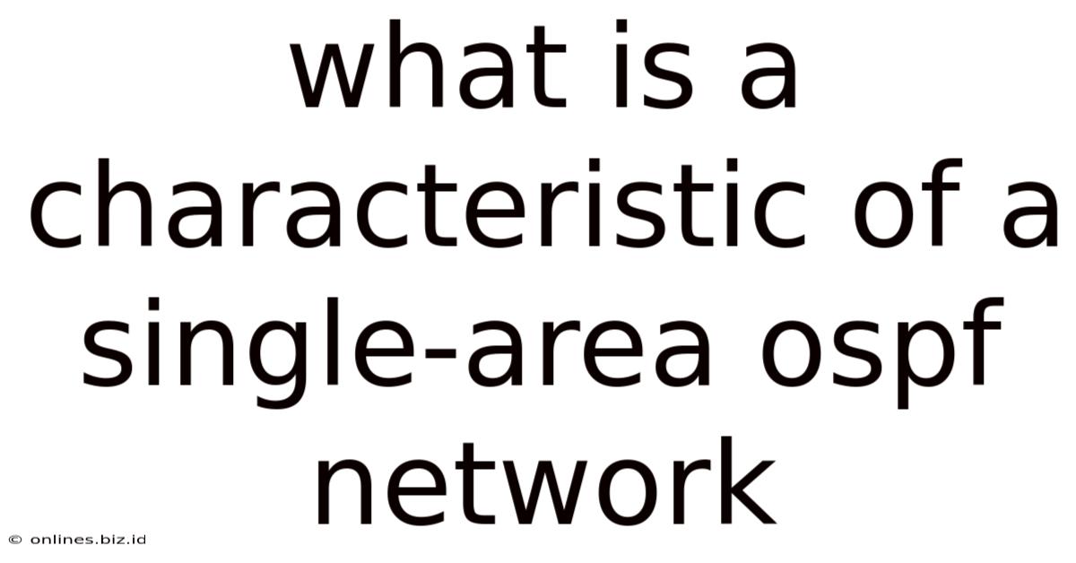 What Is A Characteristic Of A Single-area Ospf Network