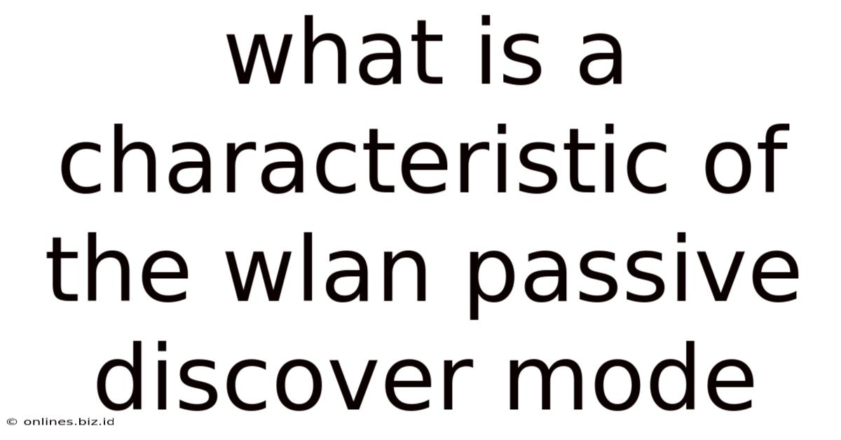 What Is A Characteristic Of The Wlan Passive Discover Mode