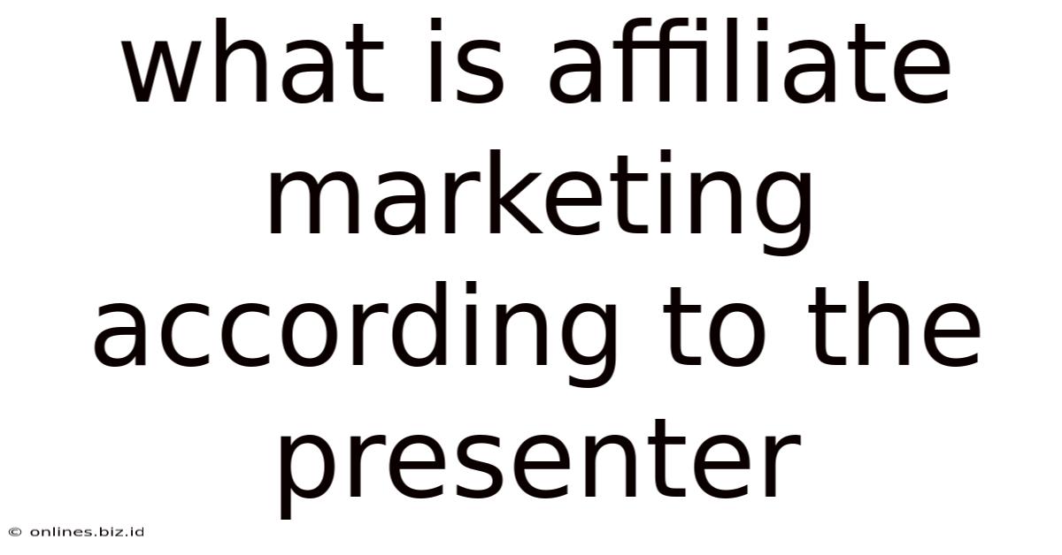 What Is Affiliate Marketing According To The Presenter