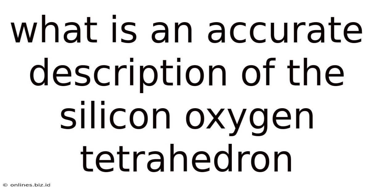 What Is An Accurate Description Of The Silicon Oxygen Tetrahedron