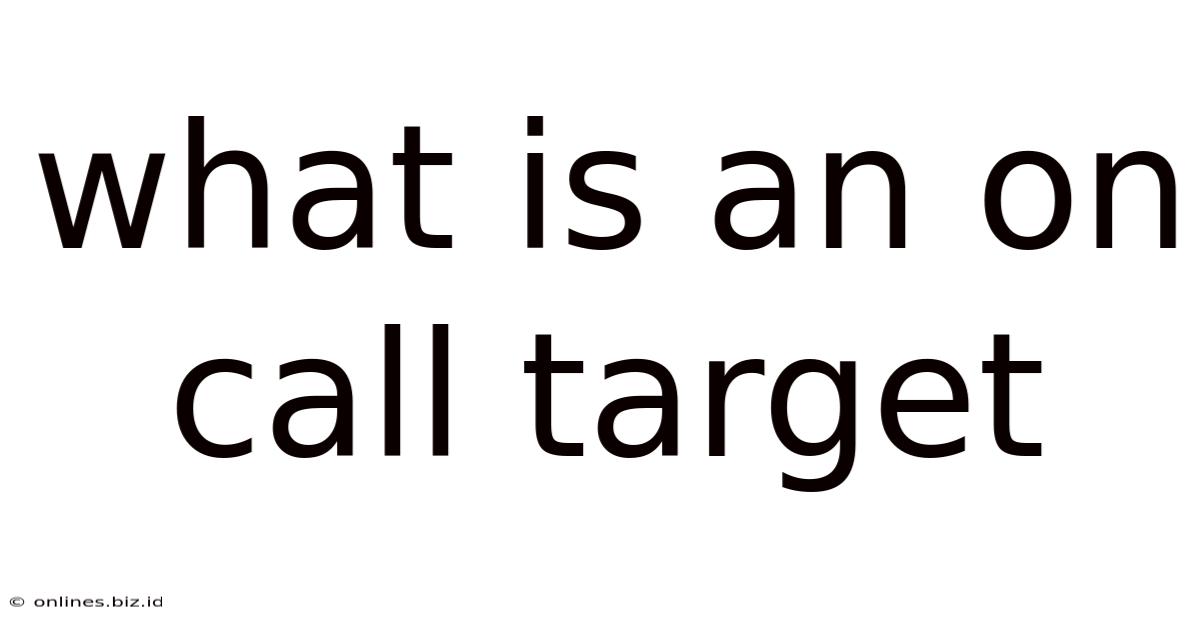 What Is An On Call Target
