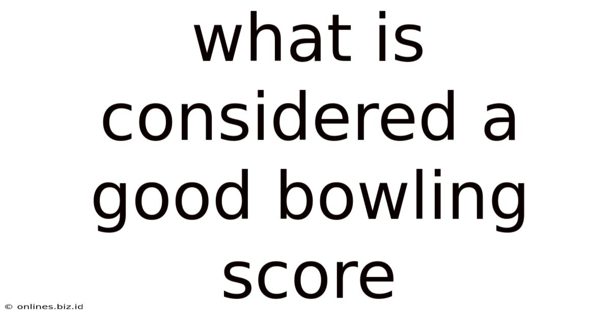 What Is Considered A Good Bowling Score