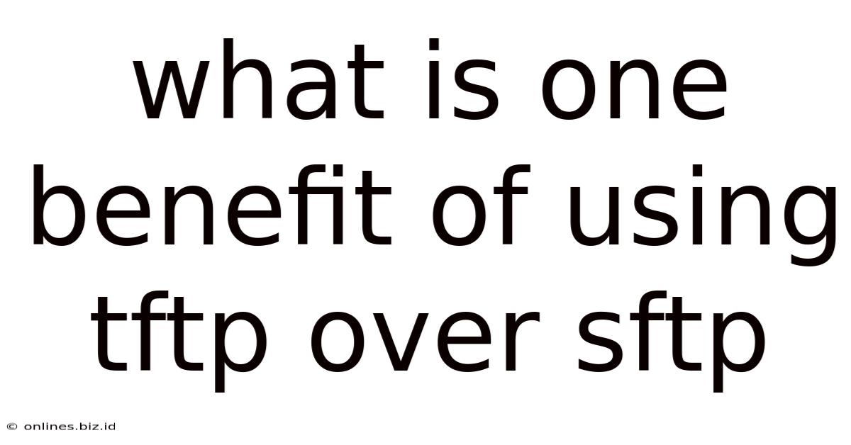 What Is One Benefit Of Using Tftp Over Sftp