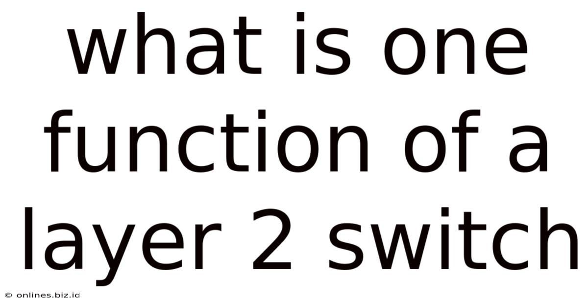 What Is One Function Of A Layer 2 Switch