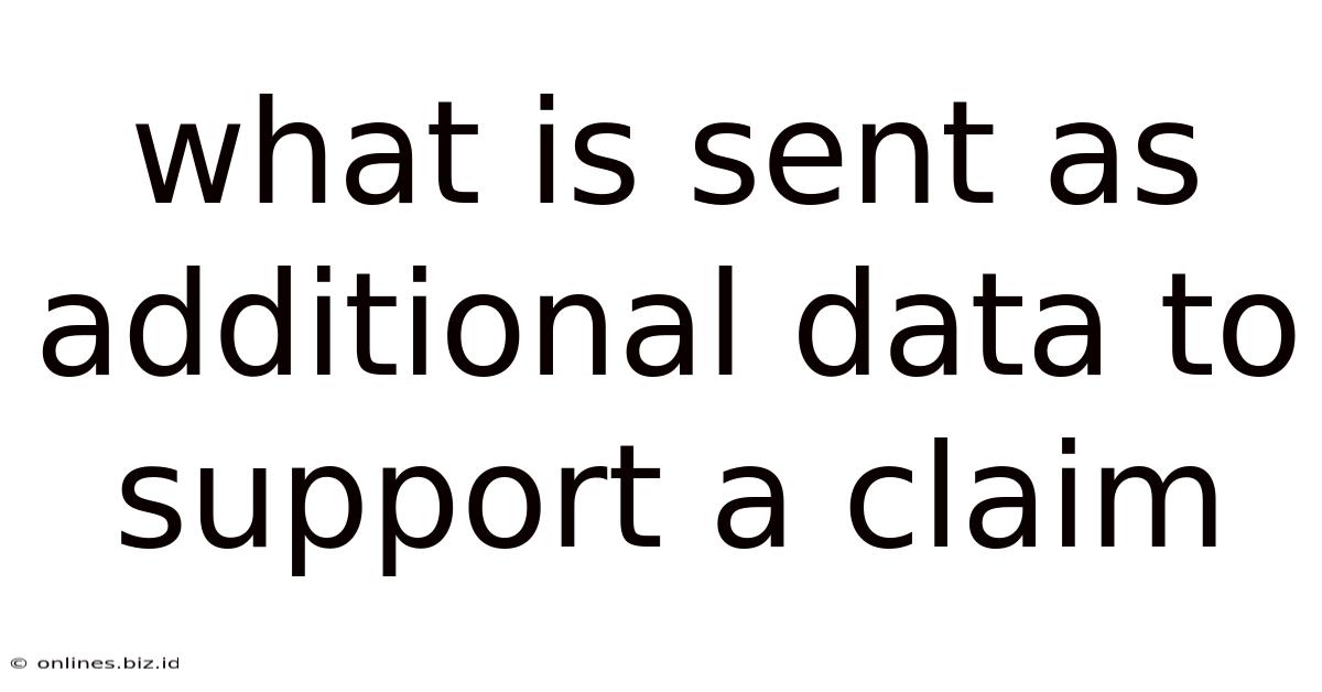 What Is Sent As Additional Data To Support A Claim